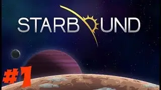 Starbound Часть 1 начало путешествия