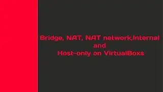 Bridge, NAT, NAT network, Internal and Host-only on VirtualBox