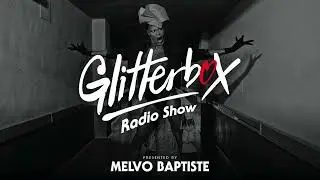 Glitterbox Radio Show 276: Presented By Melvo Baptiste