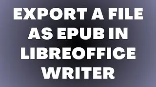 Как экспортировать файл в формате EPUB в LibreOffice Writer