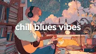 Warm Blues Grooves to Soothe Your Mind