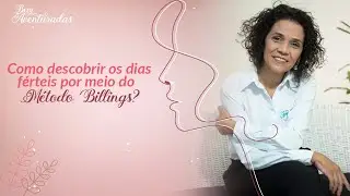 🌷 Bem-aventuradas | Como descobrir os dias férteis por meio do Método Billings? | Fabiana Azambuja