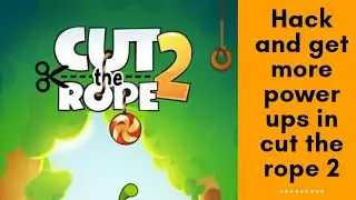 Hack and get more power ups in cut the rope 2.