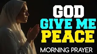 Lord, Give Me Peace Before This Day Begins | Morning Prayer