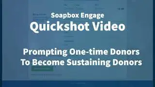 Soapbox Engage Quickshot Video: Prompting Sustaining Donors