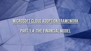 Microsoft Cloud Adoption Framework - 1-04 Define Strategy Phase - Financial Model