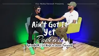 Lil Niqo is Lazer Focused | Ain't Got It Yet Podcast: Episode 24