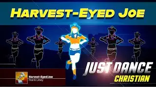 Just Dance Christian - Harvest-Eyed Joe w/ Lyrics