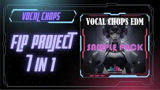 Fl Studio - Flp Project 7 in 1 (Vocal Chops Sample)