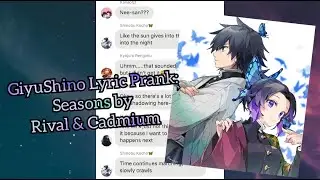 GiyuShino Lyric Prank!!! Seasons By Rival & Cadmium!