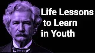 Life Lessons to Learn in Youth and Avoid Regrets in Old Age: Mark Twain Quotes