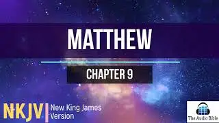 MATTHEW CHAPTER 9 | NKJV | Audio Bible | English | Dramatized | Holy Bible