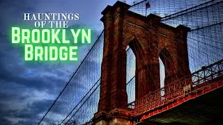 Hauntings of the Brooklyn Bridge