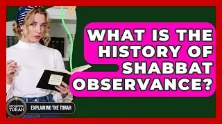 What Is The History Of Shabbat Observance? - Explaining The Torah