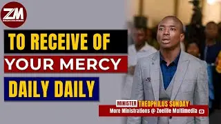 To receive of your Mercies daily daily || Min Theophilus Sunday