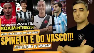 SPINELLI É DO VASCO - IGOR GOMES NA MIRA - CUIBANO CHEGANDO - SOSA UM SONHO - VASCO X CHAPE E+