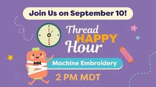 Thread Happy Hour: Machine Embroidery Q&A + A Little Surprise!