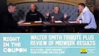 WALTER SMITH TRIBUTE & REVIEW OF MIDWEEK RESULTS | Right In The Coupon