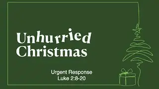 Unhurried Christmas: Urgent Response | 12/24/2025