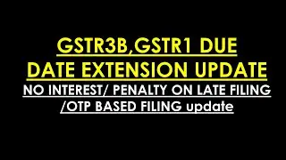 BIG UPDATE, GSTR3B DUE DATES EXTENSION,WAIVE INTEREST PENALTY ON LATE PAYMENT