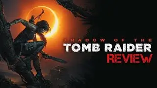 Shadow of the Tomb Raider - Review (SPOILERS)