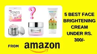 5 best face brightening cream under rs. 300/- | online shopping buzzz | skin care