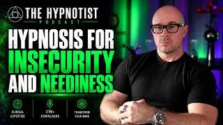 Anxiety Hypnosis for Insecurity and Neediness - Guided Meditation