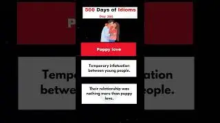 The Idiom of the day  is..