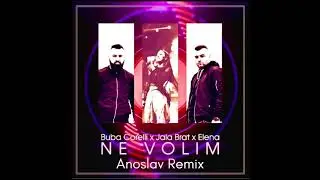 Buba Corelli x Jala Brat x Elena - Ne Volim (Anoslav Remix)