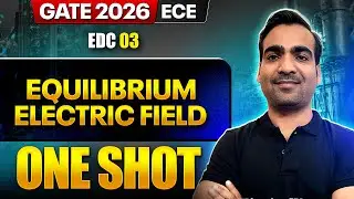 EDC 03 : Equilibrium Electric field One Shot | ECE | GATE 2026 One Shot Series