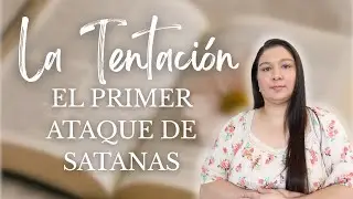 La tentaci&oacute;n: el primer ataque de satan&aacute;s | Karla Lopez