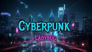 Cyberpunk Ladybug Asmr music video 
