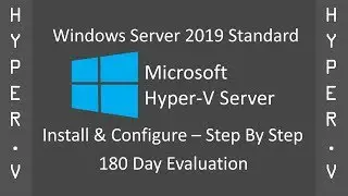 How To Install And Configure Windows Server 2019 Standard (180D) As A Hyper-V Virtual Machine