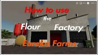 Farm Simulator 19/How to use a Factory:Flour/Eureka Farms