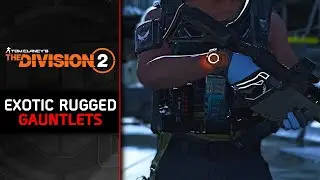 The Division 2: What Do the Exotic Rugged Gauntlets Do?