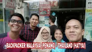 BACKPACKER MALAYSIA ( PENANG ) - THAILAND  ( HATYAI ) DAY 1
