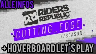 Riders Republic - Cutting Edge Season 6 / Alle Info's - Let's Play + New Hoverboard Toy Gameplay