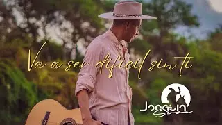 Joaquín Sosa  - Va a ser difícil sin ti (Video Oficial)