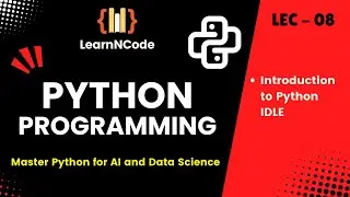 Python Programming | Introduction to Python IDLE | LEC - 08 | LearnNCode