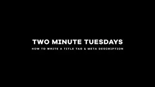 How to Write Better Meta Titles & Descriptions for Your Site | Two Minute Tuesdays
