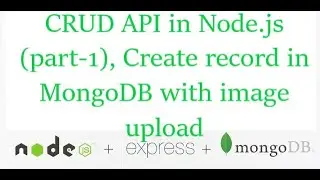 CRUD API in Node.js (part-1), Create record in MongoDB with image upload
