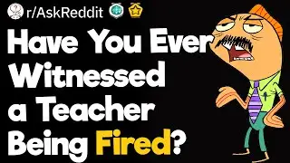Have You Ever Witnessed a Teacher Being Fired?