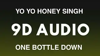 ONE_BOTTLE_DOWN_-_YO_YO_HONEY_SINGH(9D AUDIO)🎧
