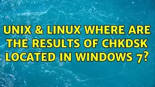 Unix & Linux: Where are the results of chkdsk located in Windows 7? (4 Solutions!!)