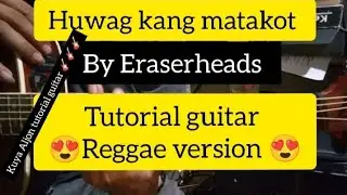Huwag kang matakot by Eraserheads tutorial guitar (Reggae version 😍😍😍)