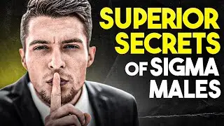 10 SECRETS Sigma Males Use To GET EVERYTHING in Life
