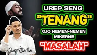 Urep Seng Tenang, Seng Seneng Ojo Nemen Nemen Mikerne Masalah‼️Gus Baha