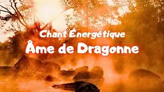 ✨ &Acirc;ME DE DRAGONNE ✨ CHANT &Eacute;NERG&Eacute;TIQUE 💫