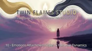 10&ndash;Attachment Styles in Twin Flames: How Love Turns Into Panic, Distance, or Control