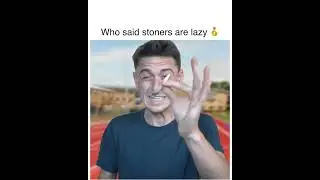 Who Said Stoners Are Lazy